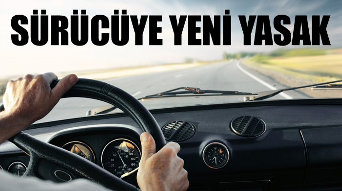 Sürücüye yeni yasak Sürücüye yeni yasak