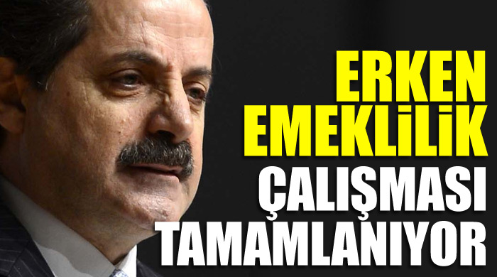 Faruk Çelik:Erken emeklilik çalışması tamamlanıyor Faruk Çelik:Erken emeklilik çalışması tamamlanıyor