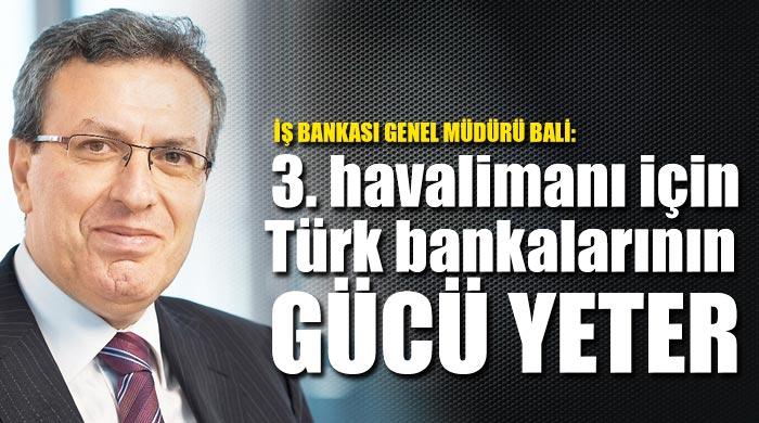 Adnan Bali, 'Türk bankalarının gücü 3. havalimanına yeter' Adnan Bali, 'Türk bankalarının gücü 3. havalimanına yeter'