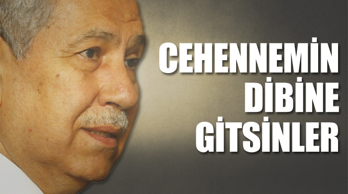 &quot;Cehennemin dibine gitsinler&quot;
