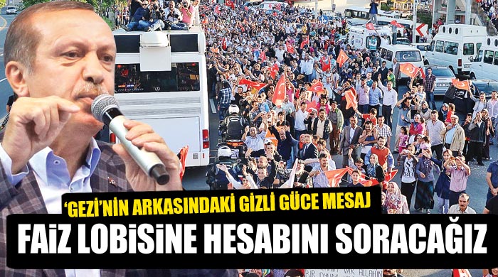 Başbakan Erdoğan, 'Faiz lobisine hesabını soracağız' Başbakan Erdoğan, 'Faiz lobisine hesabını soracağız'