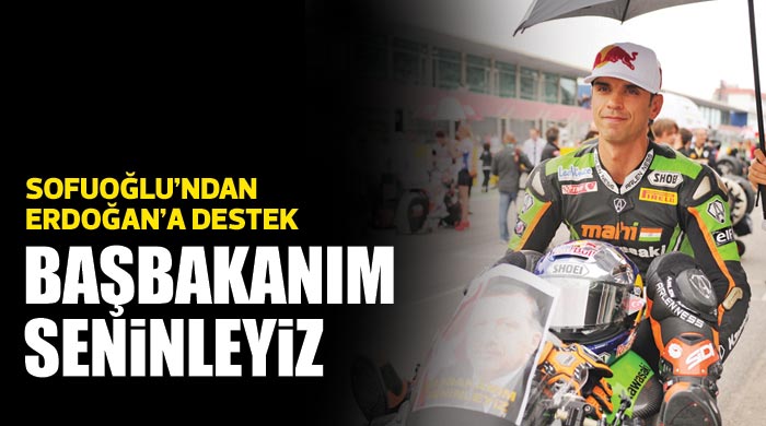 Kenan Sofuoğlu'ndan Erdoğan'a destek, 'Başbakanım seninleyiz' Kenan Sofuoğlu'ndan Erdoğan'a destek, 'Başbakanım seninleyiz'