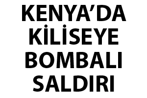 Kenya&#039;da kiliseye bombalı saldırı, 12 ölü