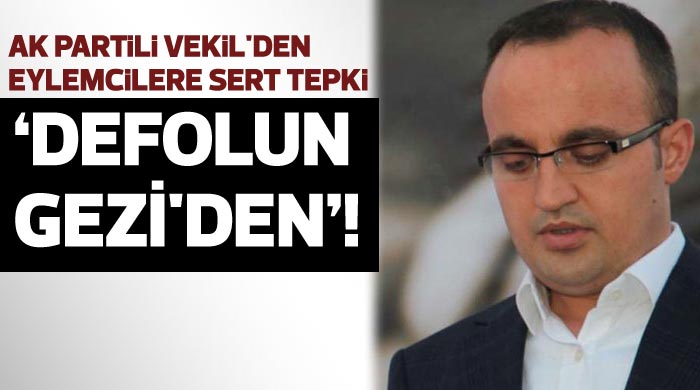 AK Partili Vekil patladı, &#039;Defolun Gezi&#039;den&#039;