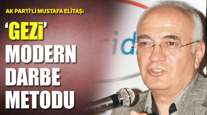 Mustafa Elitaş, 'Modern darbe yapılmaya çalışılıyor' Mustafa Elitaş, 'Modern darbe yapılmaya çalışılıyor'