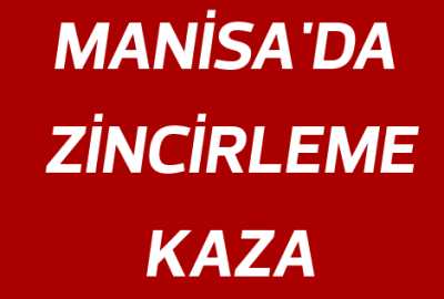 Manisa'da zincirleme kaza, 5 yaralı var Manisa'da zincirleme kaza, 5 yaralı var
