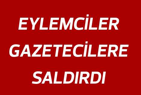 Göstericiler, Beşiktaş'ta gazetecilere saldırdı Göstericiler, Beşiktaş'ta gazetecilere saldırdı