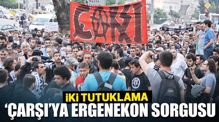 'Çarşı'ya Ergenekon sorgusu, iki tutuklama 'Çarşı'ya Ergenekon sorgusu, iki tutuklama