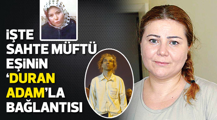 Sahte müftü eşinin &#039;Duran Adam&#039;la bağlantısı