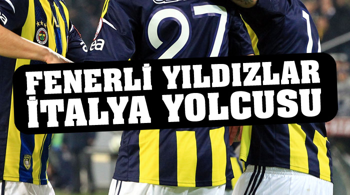 Fenerbahçeli yıldızlar İtalya yolcusu Fenerbahçeli yıldızlar İtalya yolcusu