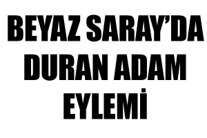 Beyaz Saray'da 'duran adam' eylemi