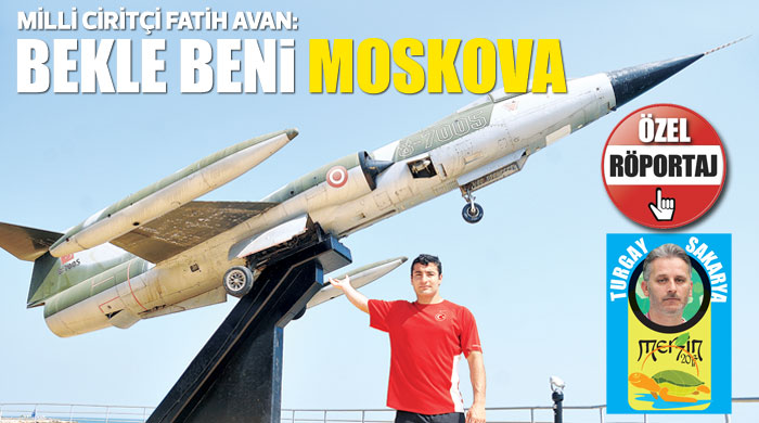 Milli ciritçi Fatih Avan, 'Bekle beni Moskova'