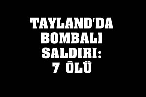 Tayland'da bombalı saldırı, 7 ölü Tayland'da bombalı saldırı, 7 ölü