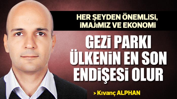 Kıvanç Alphan yazdı, 'Gezi Parkı ülkenin en son endişesi olur' Kıvanç Alphan yazdı, 'Gezi Parkı ülkenin en son endişesi olur'