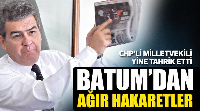 CHP'li Batum'dan ağır hakaretler