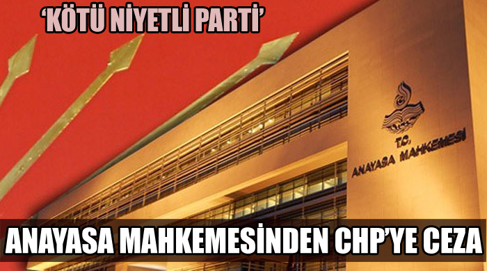 Anayasa Mahkemesi'nden CHP'ye şok ceza Anayasa Mahkemesi'nden CHP'ye şok ceza