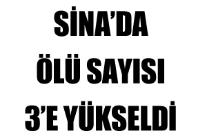 Sina'da ölü sayısı 3'e yükseldi Sina'da ölü sayısı 3'e yükseldi