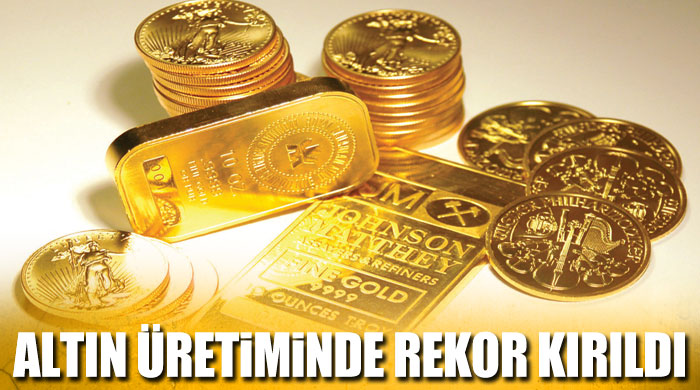 Altın üretiminde rekor kırıldı Altın üretiminde rekor kırıldı