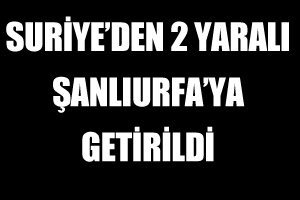 Suriye'den 2 yaralı Şanlıurfa'ya getirildi Suriye'den 2 yaralı Şanlıurfa'ya getirildi