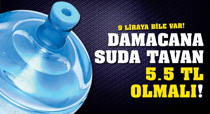 Damacana suda tavan 5.5 TL olmalı