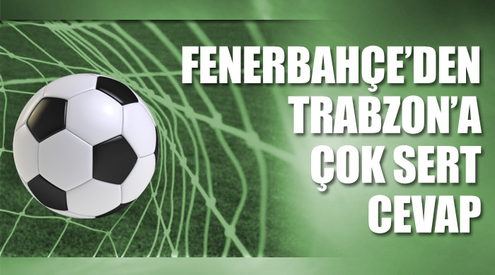 Fenerbahçe'den Trabzon'a çok sert cevap Fenerbahçe'den Trabzon'a çok sert cevap