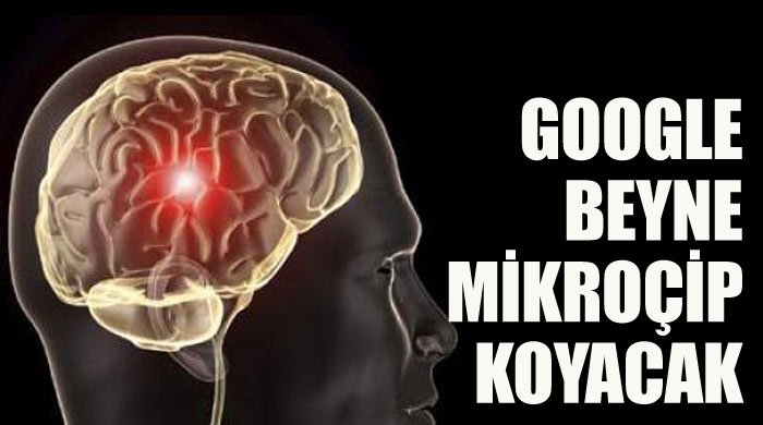 Google beyne mikroçip koyacak Google beyne mikroçip koyacak