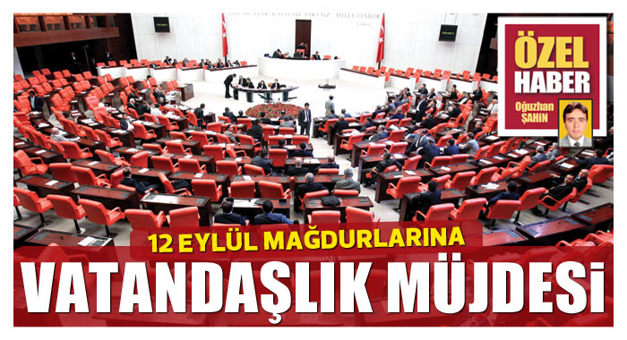 12 Eylül mağdurlarına vatandaşlık müjdesi