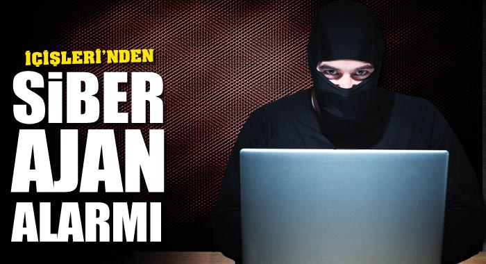 İçişleri&#039;nden siber ajan alarmı