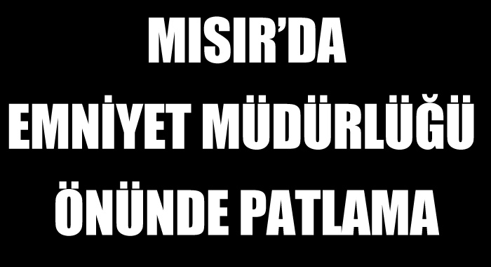 Mısır'da emniyet müdürlüğü önünde patlama Mısır'da emniyet müdürlüğü önünde patlama