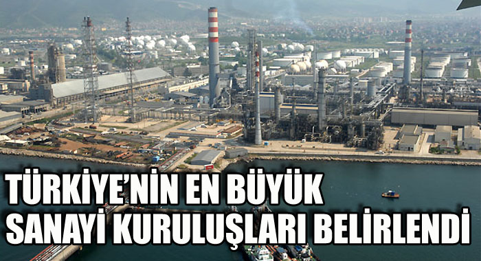 Türkiye&#039;nin en büyük sanayi kuruluşları belirlendi