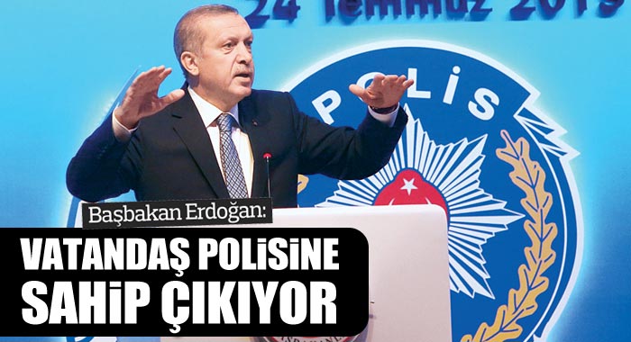 Başbakan Erdoğan, 'Vatandaş polisine sahip çıkıyor' Başbakan Erdoğan, 'Vatandaş polisine sahip çıkıyor'