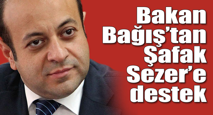 Egemen Bağış&#039;tan Şafak Sezer&#039;e destek