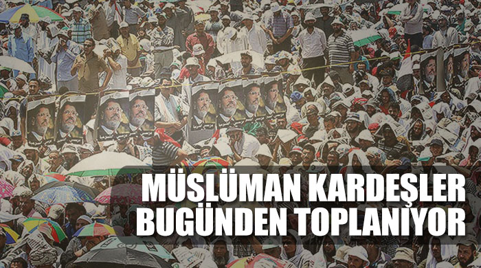 Müslüman Kardeşler bugünden toplanıyor Müslüman Kardeşler bugünden toplanıyor