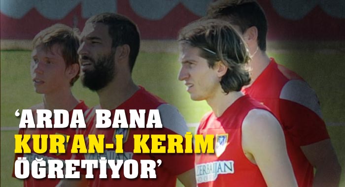 Filipe Luis, 'Arda bana Kur'an-ı Kerim öğretiyor'