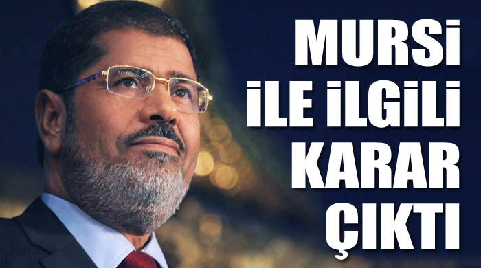 Mursi ile ilgili karar çıktı