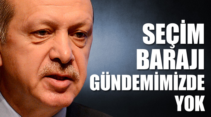 Erdoğan, 'Seçim barajı gündemimizde yok' Erdoğan, 'Seçim barajı gündemimizde yok'