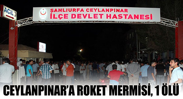 Ceylanpınar'a roket mermisi düştü, 1 kişi öldü Ceylanpınar'a roket mermisi düştü, 1 kişi öldü