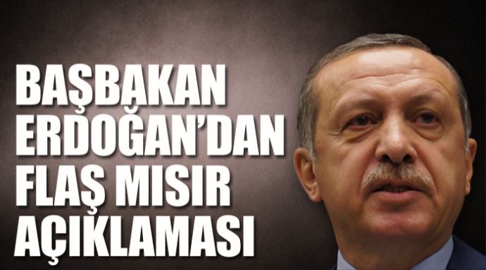 Başbakan Erdoğan&#039;dan flaş Mısır açıklamaları 