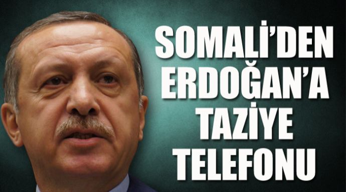 Somali'den, Başbakan Erdoğan'a taziye telefonu Somali'den, Başbakan Erdoğan'a taziye telefonu