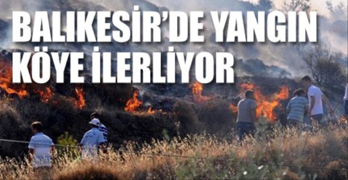 Balıkesir'deki yangın köye ilerliyor Balıkesir'deki yangın köye ilerliyor