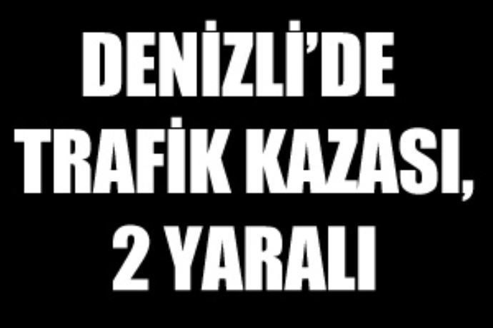 Denizli'de trafik kazası, 2 yaralı
