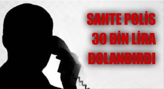 Polis zanneti, 30 bin lira dolandırıldı