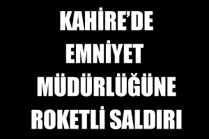 Mısır'da emniyet müdürlüğüne roketli saldırı, 6 ölü