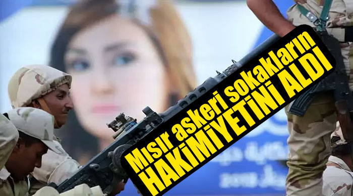 Mısır askeri sokakların hakimiyetini aldı Mısır askeri sokakların hakimiyetini aldı