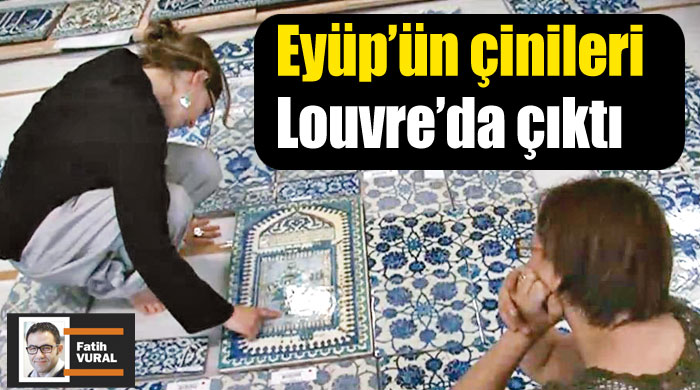 Eyüp'ün çinileri Louvre'da çıktı Eyüp'ün çinileri Louvre'da çıktı