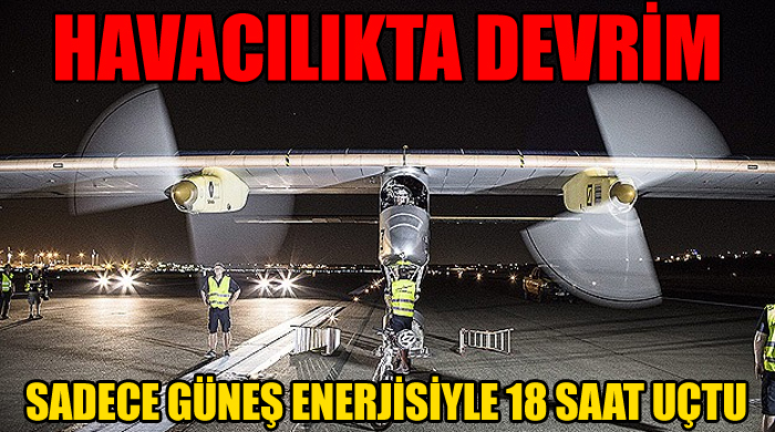 Havacılıkta devrim, Solar Impulse güneş enerjisiyle 18 saat uçtu