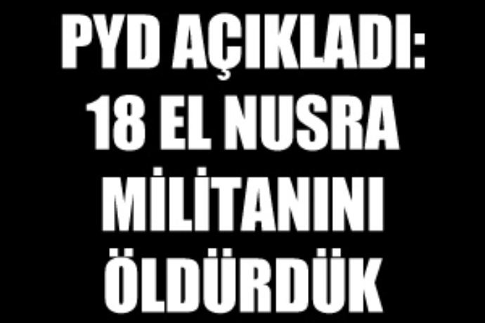 PYD açıkladı, '18 El Nusra militanını öldürdük' PYD açıkladı, '18 El Nusra militanını öldürdük'