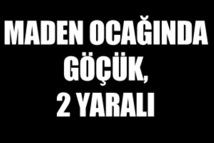 Maden ocağında göçük, 2 yaralı
