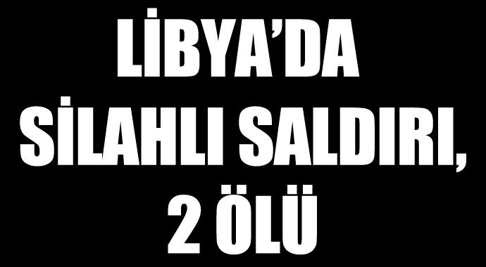 Libya&#039;da silahlı saldırı, 2 asker öldü