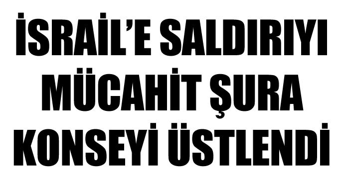 İsrail&#039;e saldırıyı &#039;Mücahit Şura Konseyi&#039; üstlendi